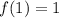 f(1)=1