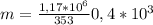 m= \frac{1,17*10 ^{6} }{353} 0,4*10 ^{3}