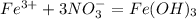 Fe^{3+} + 3NO_3^- = Fe(OH)_3