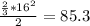 \frac{ \frac{2}{3}* 16^{2} }{2} = 85.3