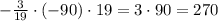 - \frac{3}{19}\cdot(-90)\cdot19= 3\cdot90=270