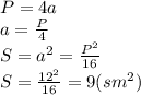 P=4a&#10;\\&#10;a= \frac{P}{4} &#10;\\\&#10;S=a^2= \frac{P^2}{16} &#10;\\&#10;S= \frac{12^2}{16} =9(sm^2)