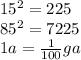15^2=225&#10;\\\&#10;85^2=7225&#10;\\\&#10;1a= \frac{1}{100} ga