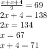 \frac{x+x+4}{2}=69\\&#10;2x+4=138\\&#10;2x=134\\&#10; x=67\\&#10; x+4=71