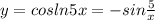 y=cosln5x=-sin \frac{5}{x}