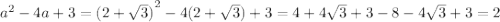 {a}^{2} - 4a + 3 = {(2 + \sqrt{3}) }^{2} - 4(2 + \sqrt{3} ) + 3 = 4 + 4 \sqrt{3} + 3 - 8 - 4 \sqrt{3} + 3 = 2