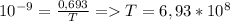 10^{-9}=\frac{0,693}{T}=T=6,93*10^8