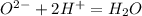 O ^{2-} +2H ^{+} =H_{2}O