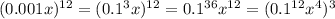 (0.001x)^{12}=(0.1^3x)^{12}=0.1^{36}x^{12}=( 0.1^{12} x^{4})^3