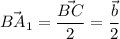 \displaystyle \vec{BA_1} =\frac{\vec{BC}}2 =\frac{\vec{b}}2