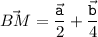 \displaystyle \vec{BM} =\frac{\vec{\tt a}}2+\frac{\vec{\tt b}}4