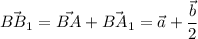 \displaystyle \vec{BB_1} =\vec{BA} +\vec{BA_1} =\vec{a} +\frac{\vec{b}}2