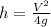 h= \frac{V^2}{4g}