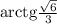 \mathrm{arctg} \frac{\sqrt{6}}{3 }