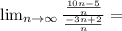 \lim_{n \to \infty}\frac{\frac{10n-5}{n}}{\frac{-3n+2}{n}}=