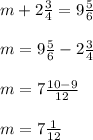 m+2 \frac{3}{4}=9 \frac{5}{6} \\ \\ m=9 \frac{5}{6}-2 \frac{3}{4} \\ \\ m=7 \frac{10-9}{12} \\ \\ m=7 \frac{1}{12}