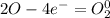 2O - 4e^- = O_2^0