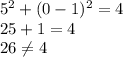 5^2+(0-1)^2=4\\25+1=4\\26\neq4