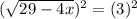 ( \sqrt{29 - 4x})^{2} = (3)^2