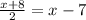 \frac{x+8}{2} =x-7