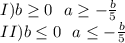 I)b \geq 0\ \ a \geq -\frac{b}{5}\\&#10;II)b \leq 0\ \ a \leq -\frac{b}{5}\\