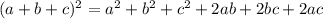 (a+b+c)^2=a^2+b^2+c^2+2ab+2bc+2ac