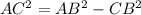 AC^{2} = AB^{2} -CB ^{2}