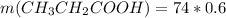 m(CH_{3} CH_{2}COOH)=74*0.6