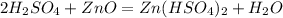 2H_2SO_4+ZnO=Zn(HSO_4)_2+H_2O