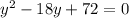 y^2-18y+72 = 0