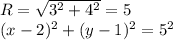 R=\sqrt{3^2+4^2}=5\\&#10;(x-2)^2+(y-1)^2=5^2