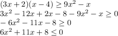 (3x+2)(x-4) \geq 9x^2-x\\\ &#10;3x^2-12x+2x-8-9x^2-x \geq 0\\\&#10;-6x^2-11x-8 \geq 0\\\&#10;6x^2+11x+8 \leq 0\\\&#10;