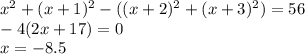 x^2+(x+1)^2-((x+2)^2+(x+3)^2)=56\\&#10;-4(2x+17)=0\\&#10;x=-8.5