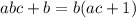 abc+b=b(ac+1)