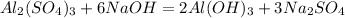 Al_{2} (SO_{4} )_{3} +6NaOH = 2Al(OH)_{3}+3Na_{2}SO_{4}