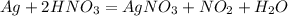 Ag + 2HNO_3 = AgNO_3 + NO_2 + H_2O