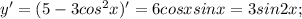 y'=(5-3cos^2x)'=6cosxsinx=3sin2x;