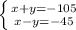 \left \{ {{x+y = -105} \atop {x-y= -45}} \right. &#10;&#10;&#10;&#10;