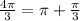 \frac{4 \pi }{3}= \pi + \frac{ \pi }{3}