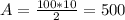 A= \frac{100*10}{2}=500