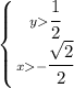 \left \{ {{y \cfrac{1}{2} } \atop {x- \cfrac{ \sqrt{2} }{2} } \right. &#10;\\\&#10;