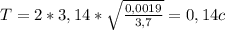 T=2* 3,14 * \sqrt{ \frac{0,0019}{3,7} }=0,14c