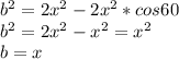 b^2=2x^2-2x^2*cos60\\&#10;b^2=2x^2-x^2=x^2\\&#10;b=x