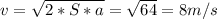 v= \sqrt{2*S*a}= \sqrt{64} =8m/s