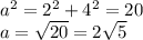 a^2=2^2+4^2=20\\&#10;a= \sqrt{20} =2 \sqrt{5}