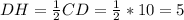 DH= \frac{1}{2}CD=\frac{1}{2}*10=5