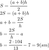 S= \cfrac{(a+b)h}{2} &#10;\\\&#10;2S=(a+b)h&#10;\\\&#10;a+b= \cfrac{2S}{h} &#10;\\\&#10;b= \cfrac{2S}{h} -a&#10;\\\&#10;b= \cfrac{2\cdot104}{13} -7=9(sm)