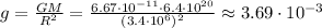 g= \frac{GM}{R^2} = \frac{6.67\cdot10^{-11}\cdot6.4\cdot10^{20}}{(3.4\cdot10^6)^2} \approx3.69\cdot10^{-3}