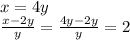 x=4y\\&#10;\frac{x-2y}{y}=\frac{4y-2y}{y}=2