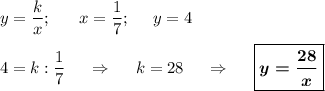 y=\dfrac kx;~~~~~x=\dfrac 17;~~~~y=4\\\\4=k:\dfrac 17~~~~\Rightarrow~~~~k=28~~~~\Rightarrow~~~~\boxed{\boldsymbol{y=\dfrac{28}x}}